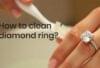 How to clean diamond ring